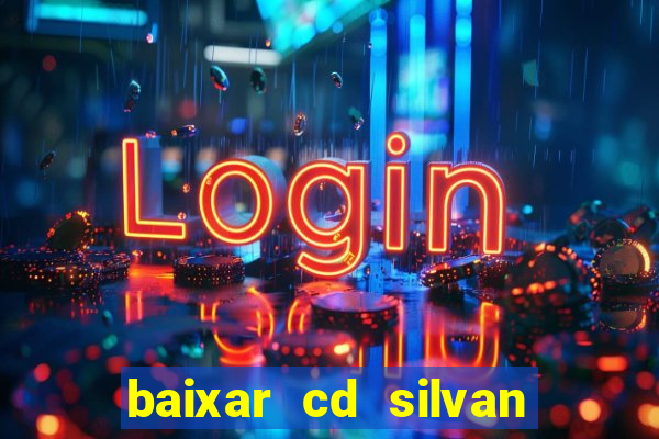 baixar cd silvan santos 茅 hoje